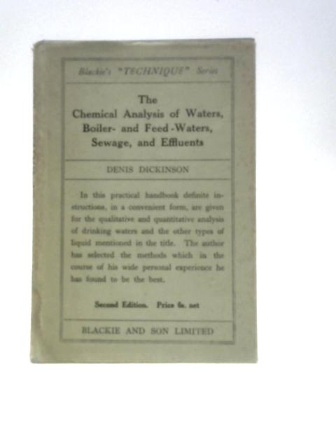 The Chemical Analysis of Waters, Boiler And Feed-Waters, Sewage, And Effluents By Denis Dickinson
