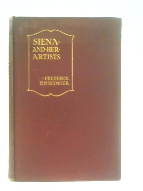 Siena and Her Artists By Frederick Seymour