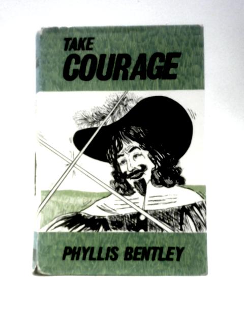 Take Courage (New Portway Reprints) By Phyllis Bentley