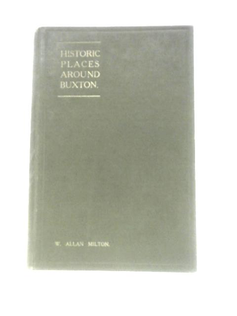 Historic Places Around Buxton von W. Allan Milton