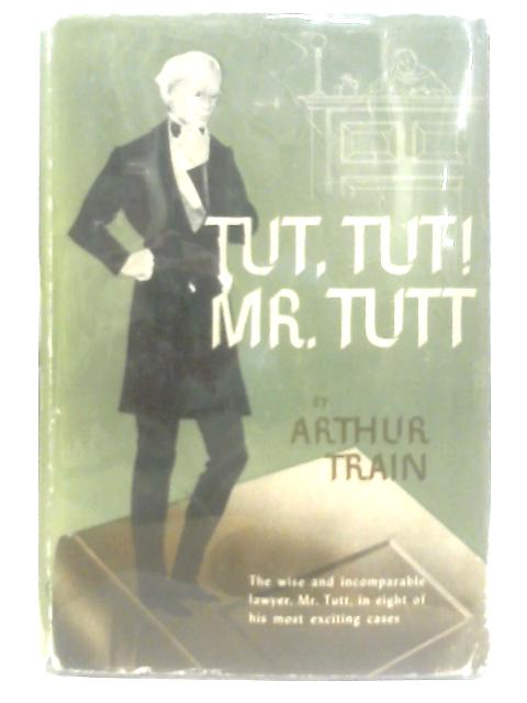 Tut, Tut! Mr. Tutt By Arthur Train