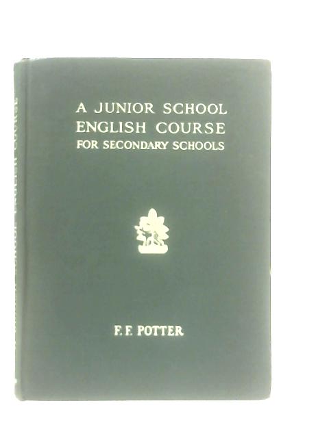A Junior School English Course For Secondary Schools By F. F. Potter