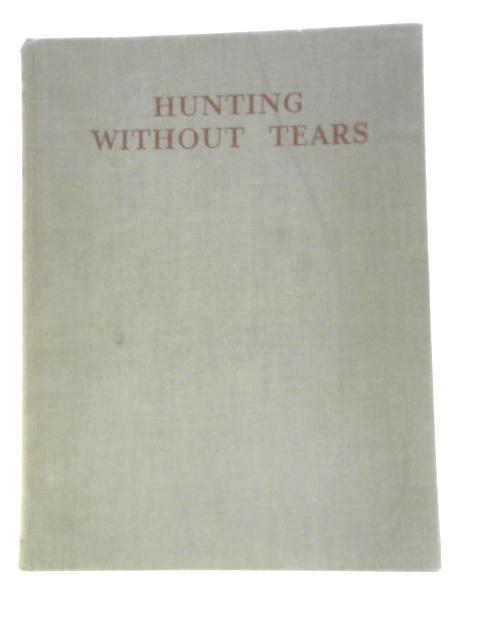 Hunting Without Tears von Captain Lionel Dawson Maurice Tulloch (Illus.)