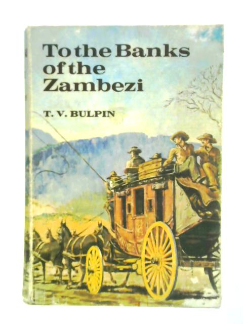 To the Banks of the Zambezi By T. V. Bulpin