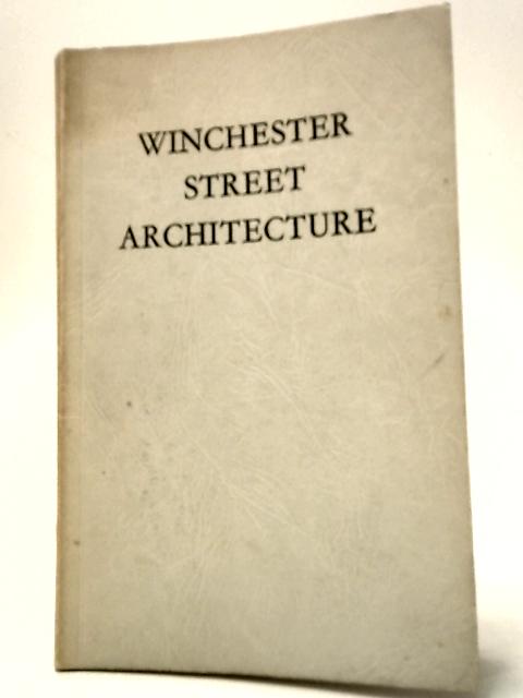 A Survey of the Street Architecture of Winchester By T. D. Atkinson