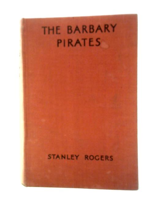 The Barbary Pirates By Stanley Rogers