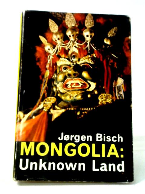 Mongolia: Unknown Land von Jorgen Bisch