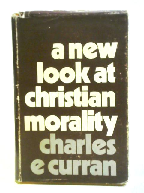 New Look at Christian Morality By Charles E. Curran