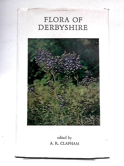 Flora of Derbyshire By A.R. Clapham Ed.