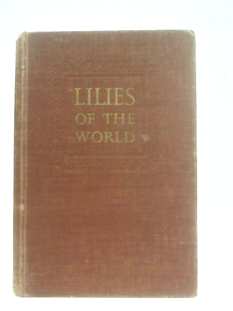 Lilies of the World: Their Cultivation & Classification By H. B. D. Woodstock &W. T. Stearn