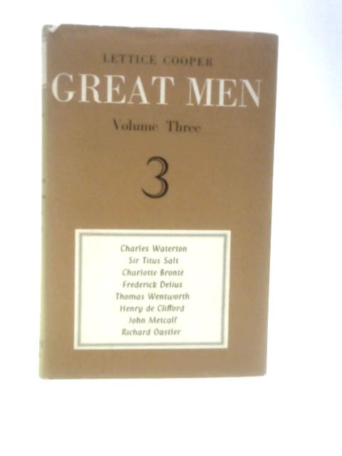 Great Men Volume 3: Waterton, Salt, Bronte, Delius, Wentworth, de Clifford, Metcalf, Oastler par Lettice Cooper