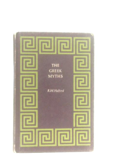 The Greek Myths By R. W. Halford