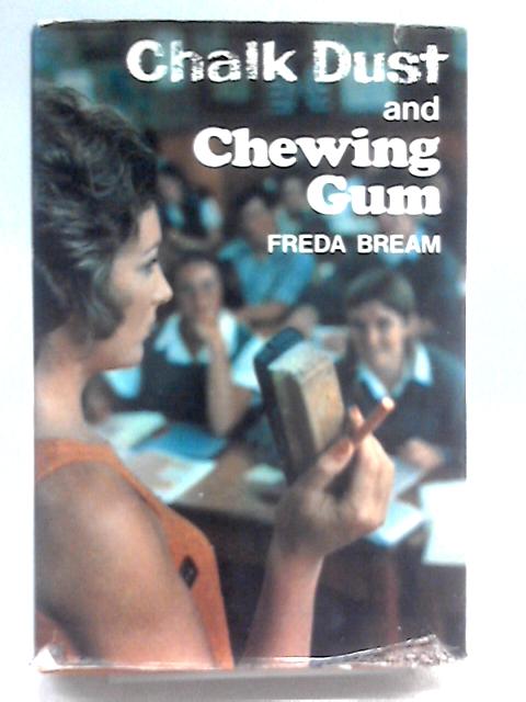 Chalk Dust and Chewing Gum By Freda Bream