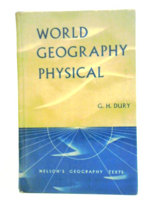 World Geography - Physical By G. H. Dury