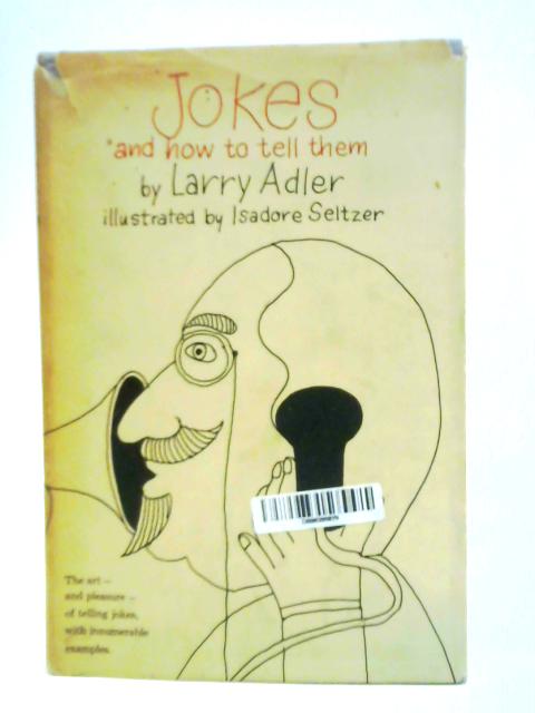 Jokes, And How To Tell Them By Larry Adler