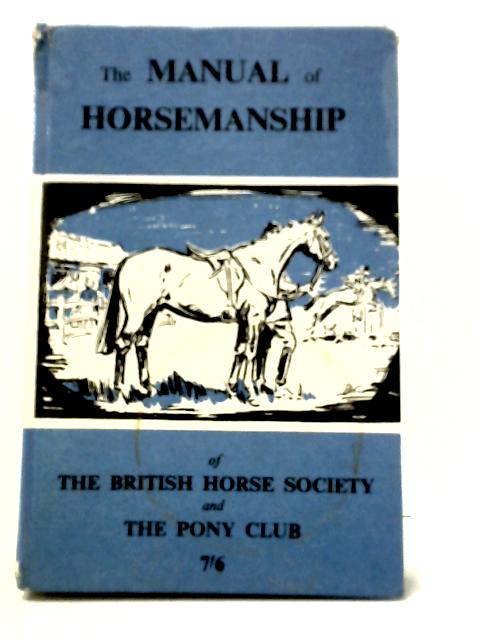 The Manual of Horsemanship of the British Horse Society and the Pony Club By Unstated