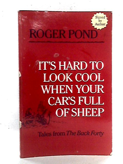 It's Hard to Look Cool When Your Car's Full of Sheep: Tales from The Back Forty von Roger Pond