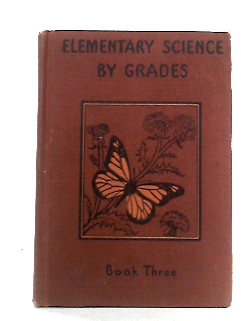 Elementary Science by Grades, Book Three: A Nature Study and Science Reader By Ellis C. Persing and Elizabeth K. Peeples