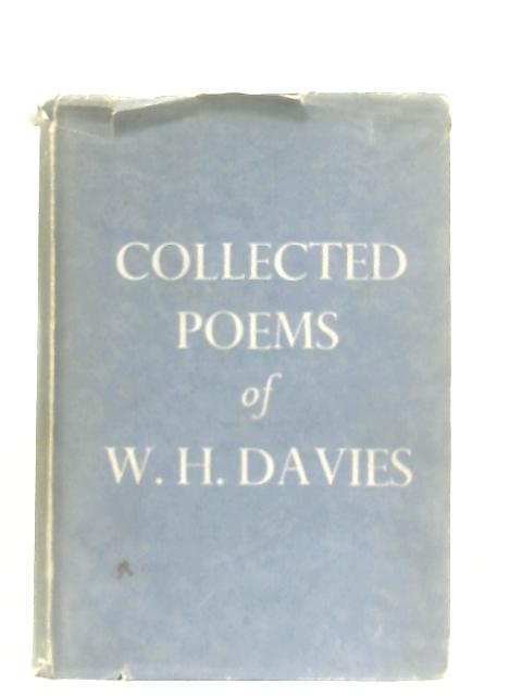 Collected Poems of W. H. Davies By W. H. Davies