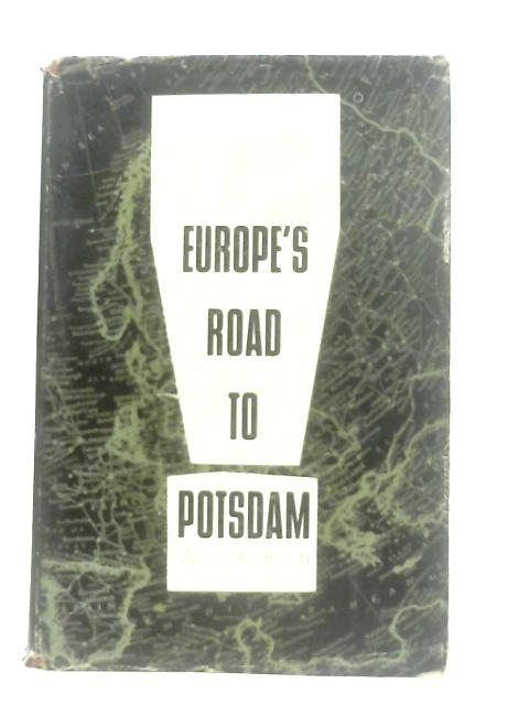 Europe's Road to Potsdam By Wenzel Jaksch