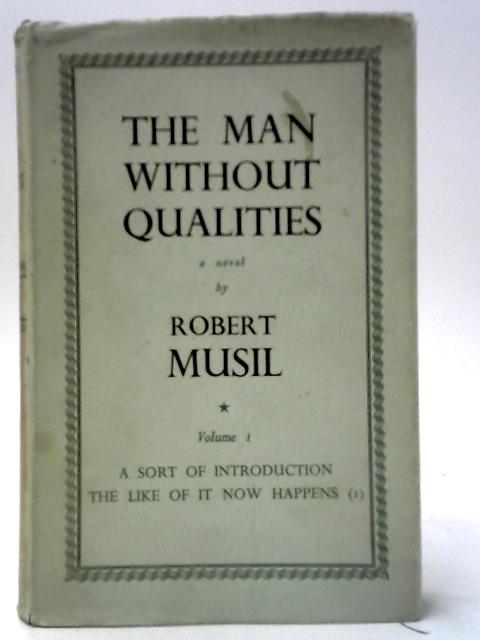 The Man Without Qualities Volume I: A Sort of Introduction The Like of It Now Happens (I) von Robert Musil