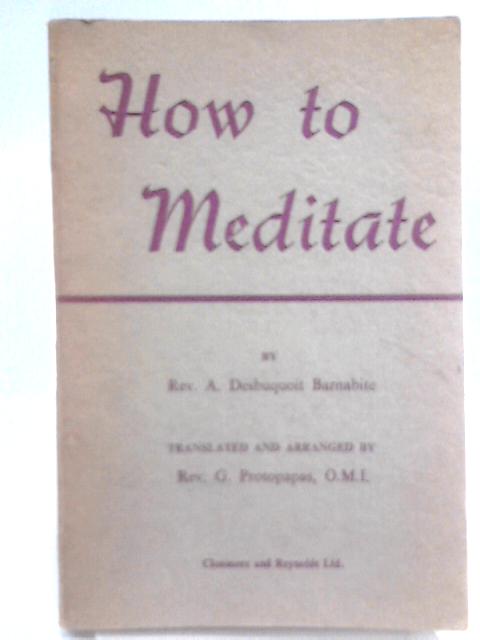 How to Meditate By Rev A. Desbuquoit Barnabite