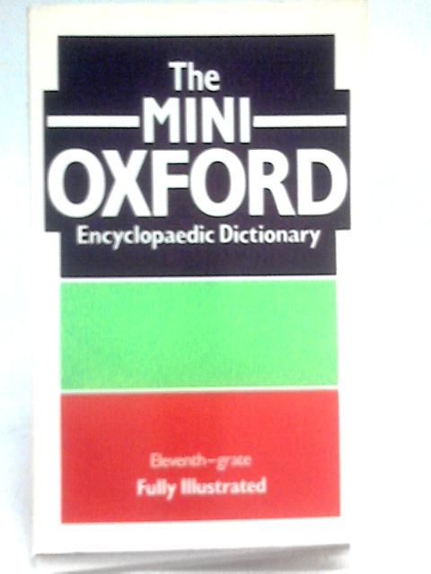 The Mini Oxford Encyclopaedic Dictionary : Volume 4 Eleventh-Grate By Unstated