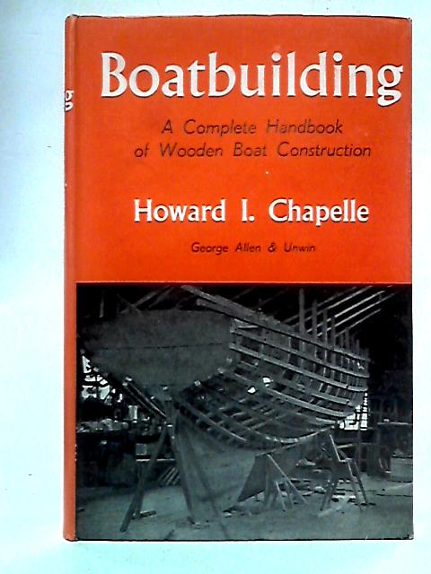 Boatbuilding: A Complete Handbook Of Wooden Boat Construction von Howard I. Chapelle