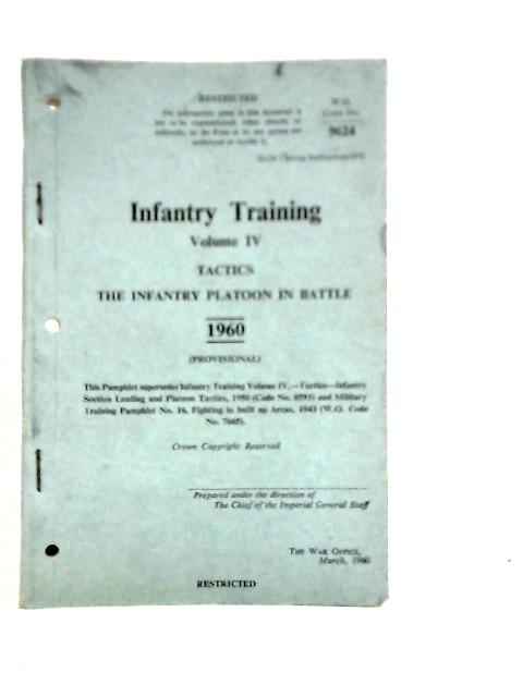 Infantry Training, Volume IV: Tactics The Infantry Platoon in Battle By Unstated