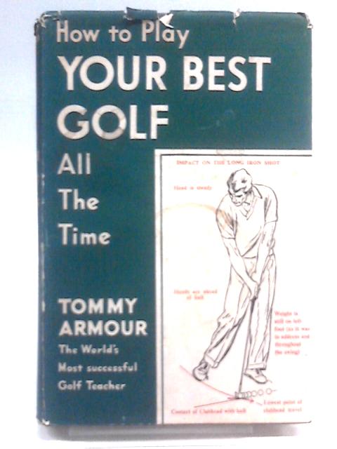 How to Play Your Best Golf all the Time By Tommy Armour