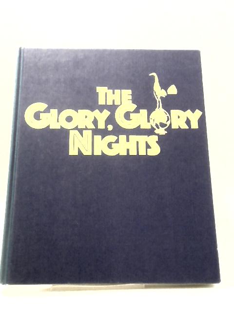 The Glory, Glory Nights: The Complete History of Spurs in European Competition By Not stated