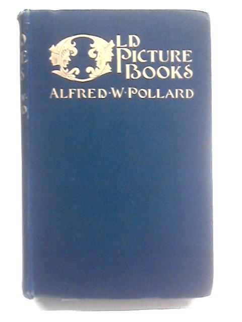 Old Picture Books: With Other Essays On Bookish Subjects By Alfred W. Pollard