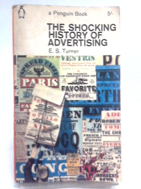 The Shocking History Of Advertising von E.S. Turner