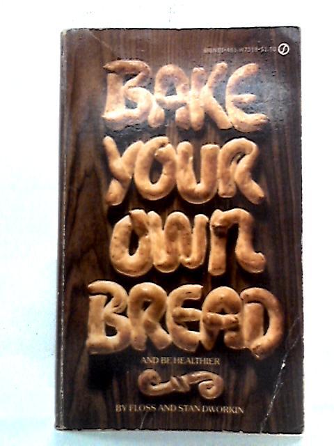 Bake your own Bread and be Healthier von Floss and Stan Dworkin