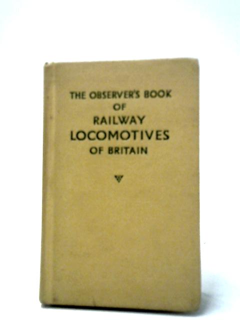 The Observer's Book of Railway Locomotives of Britain By H. C. Casserley