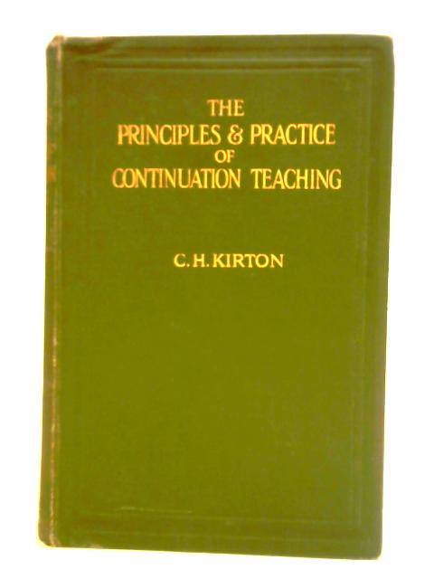 The Principles and Practice of Continuation Teaching von Charles H. Kirton