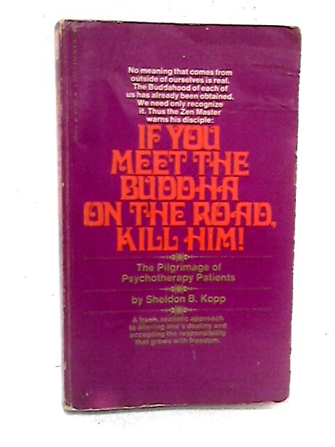 If You Meet Buddha on the Road, Kill Him: The Pilgrimage Of Psychotherapy Patients By Sheldon Kopp