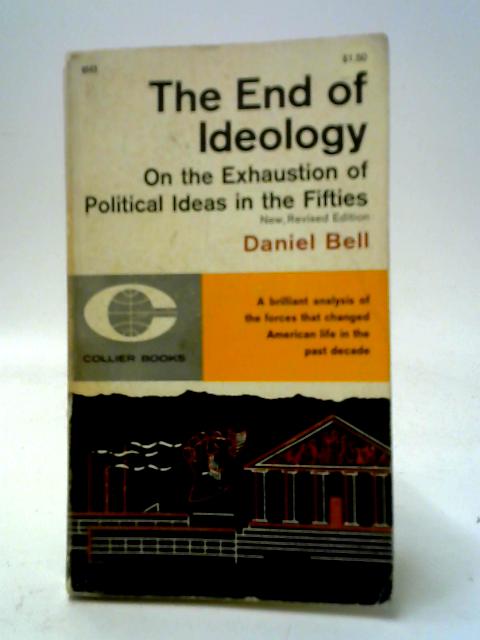 The End of Ideology: On the Exhaustion of Political Ideas in the Fifties von Daniel Bell