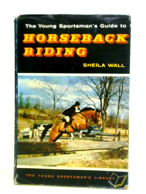 The Young Sportsman's Guide To Horseback Riding By Sheila Wall