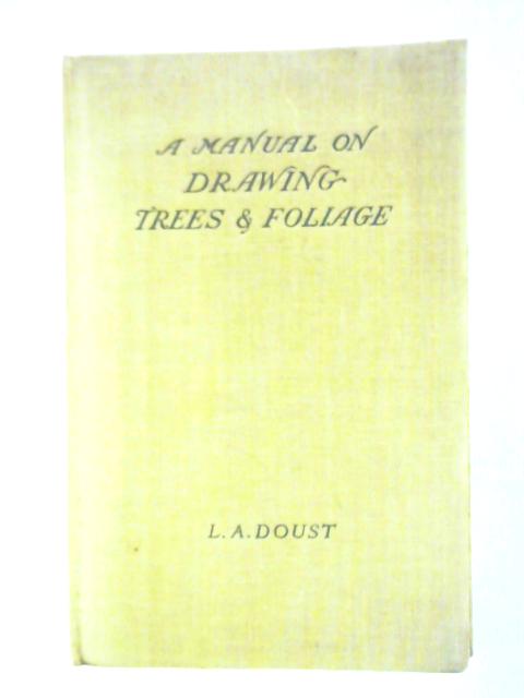 A Manual on Drawing Trees and Foliage By L. A. Doust