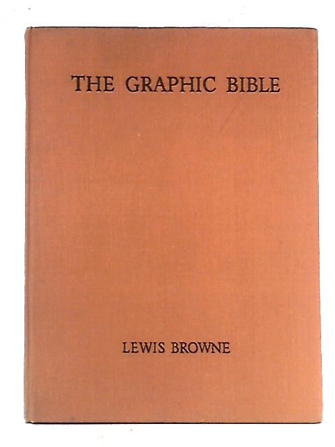 The Graphic Bible from Genesis to Revelation in Animated Maps & Charts von Lewis Browne