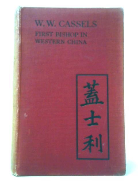 W. W. Cassels: First Bishop in Western China von Marshall Broomhall