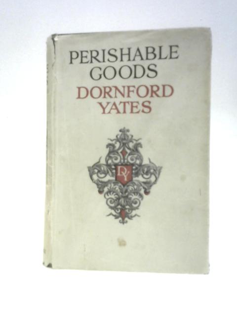 Perishable Goods von Dornford Yates