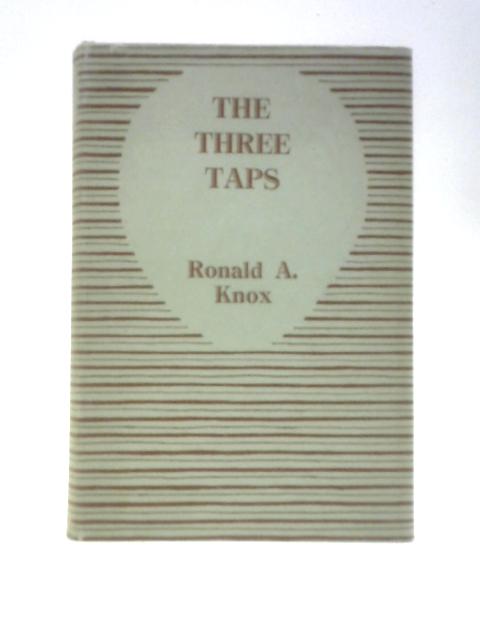 The Three Taps: A Detective Story without a Moral By Ronald Knox