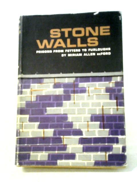 Stone Walls: Prisons from Fetters to Furloughs By M. A. DeFord