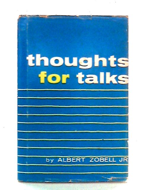 Thoughts For Talks By Albert L. Zobell, Jr.