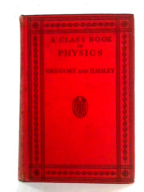 A Class Book of Physics von Sir Richard Gregory and H. E. Hadley