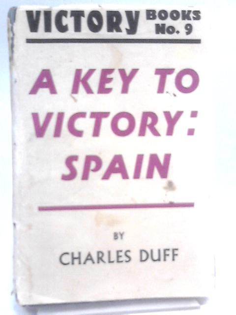 A Key To Victory: Spain - Victory Books No 9 By Charles Duff