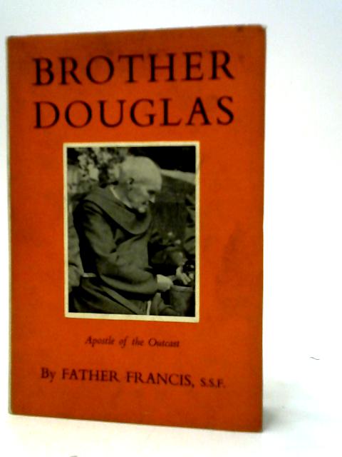 Brother Douglas - Apostle Of The Outcast von Father Francis