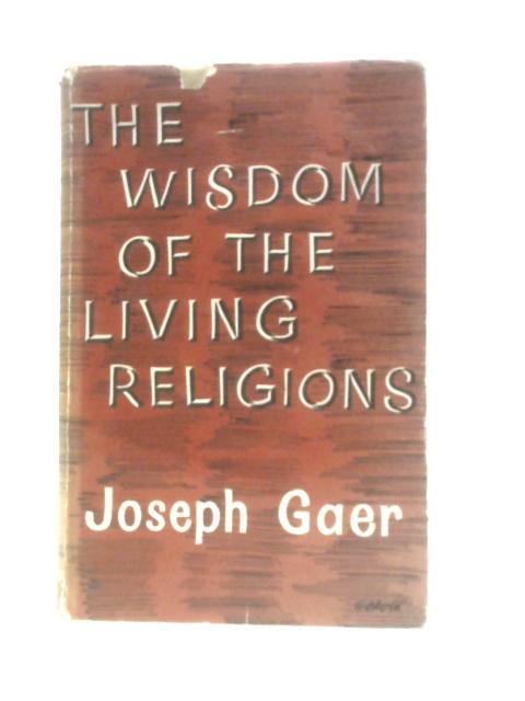 The Wisdom Of The Living Religions von Joseph Gaer